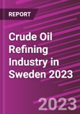 Crude Oil Refining Industry in Sweden 2023- Product Image