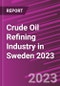 Crude Oil Refining Industry in Sweden 2023 - Product Thumbnail Image
