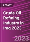 Crude Oil Refining Industry in Iraq 2023- Product Image