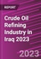 Crude Oil Refining Industry in Iraq 2023 - Product Image