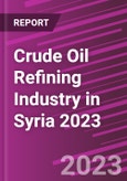 Crude Oil Refining Industry in Syria 2023- Product Image