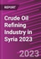 Crude Oil Refining Industry in Syria 2023 - Product Image