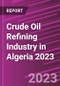 Crude Oil Refining Industry in Algeria 2023 - Product Image