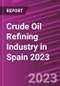 Crude Oil Refining Industry in Spain 2023 - Product Image