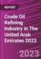 Crude Oil Refining Industry in The United Arab Emirates 2023 - Product Thumbnail Image