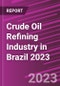 Crude Oil Refining Industry in Brazil 2023 - Product Image