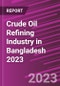 Crude Oil Refining Industry in Bangladesh 2023 - Product Image