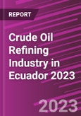 Crude Oil Refining Industry in Ecuador 2023- Product Image