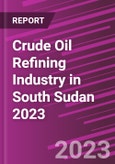 Crude Oil Refining Industry in South Sudan 2023- Product Image