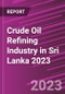 Crude Oil Refining Industry in Sri Lanka 2023 - Product Image