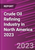 Crude Oil Refining Industry in North America 2023- Product Image