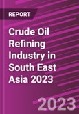 Crude Oil Refining Industry in South East Asia 2023- Product Image