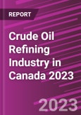 Crude Oil Refining Industry in Canada 2023- Product Image