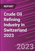 Crude Oil Refining Industry in Switzerland 2023- Product Image