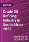 Crude Oil Refining Industry in South Africa 2023 - Product Image