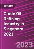 Crude Oil Refining Industry in Singapore 2023- Product Image