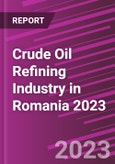 Crude Oil Refining Industry in Romania 2023- Product Image