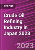 Crude Oil Refining Industry in Japan 2023- Product Image
