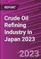 Crude Oil Refining Industry in Japan 2023 - Product Image