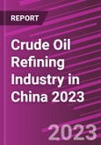 Crude Oil Refining Industry in China 2023- Product Image