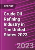 Crude Oil Refining Industry in The United States 2023- Product Image