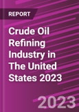 Crude Oil Refining Industry in The United States 2023- Product Image