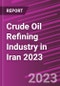 Crude Oil Refining Industry in Iran 2023 - Product Image