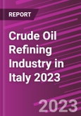 Crude Oil Refining Industry in Italy 2023- Product Image