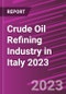Crude Oil Refining Industry in Italy 2023 - Product Image