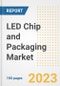 LED Chip and Packaging Market Size, Share, Trends, Growth, Outlook, and Insights Report, 2023- Industry Forecasts by Type, Application, Segments, Countries, and Companies, 2018- 2030 - Product Image