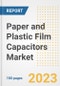 Paper and Plastic Film Capacitors Market Size, Share, Trends, Growth, Outlook, and Insights Report, 2023- Industry Forecasts by Type, Application, Segments, Countries, and Companies, 2018- 2030 - Product Image
