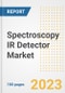 Spectroscopy IR Detector Market Size, Share, Trends, Growth, Outlook, and Insights Report, 2023- Industry Forecasts by Type, Application, Segments, Countries, and Companies, 2018- 2030 - Product Image