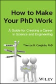 How to Make Your PhD Work. A Guide for Creating a Career in Science and Engineering. Edition No. 1- Product Image