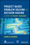 Project Based Problem Solving and Decision Making. A Guide for Project Managers. Edition No. 1 - Product Thumbnail Image