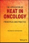 The Application of Heat in Oncology. Principles and Practice. Edition No. 1 - Product Thumbnail Image