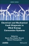 Electrical and Mechanical Fault Diagnosis in Wind Energy Conversion Systems. Edition No. 1 - Product Thumbnail Image