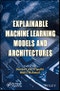 Explainable Machine Learning Models and Architectures. Edition No. 1 - Product Thumbnail Image