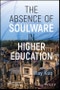 The Absence of Soulware in Higher Education. Edition No. 1 - Product Thumbnail Image