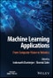 Machine Learning Applications. From Computer Vision to Robotics. Edition No. 1 - Product Thumbnail Image