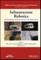 Infrastructure Robotics. Methodologies, Robotic Systems and Applications. Edition No. 1. IEEE Press Series on Systems Science and Engineering - Product Image