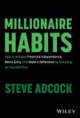 Millionaire Habits. How to Achieve Financial Independence, Retire Early, and Make a Difference by Focusing on Yourself First. Edition No. 1- Product Image