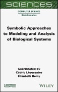 Symbolic Approaches to Modeling and Analysis of Biological Systems. Edition No. 1. ISTE Consignment- Product Image