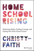 Homeschool Rising. Shattering Myths, Finding Courage, and Opting Out of the School System. Edition No. 1- Product Image