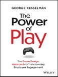 The Power of Play. The Game Design Approach to Transforming Employee Engagement. Edition No. 1- Product Image
