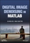Digital Image Denoising in MATLAB. Edition No. 1. IEEE Press - Product Thumbnail Image