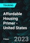 Affordable Housing Primer - United States (Recorded) - Product Image