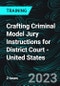 Crafting Criminal Model Jury Instructions for District Court - United States (Recorded) - Product Thumbnail Image