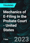 Mechanics of E-Filing in the Probate Court - United States (Recorded)- Product Image