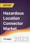 Hazardous Location Connector Market: Trends, Opportunities and Competitive Analysis 2023-2028 - Product Image