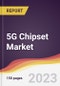 5G Chipset Market: Trends, Opportunities and Competitive Analysis 2023-2028 - Product Image